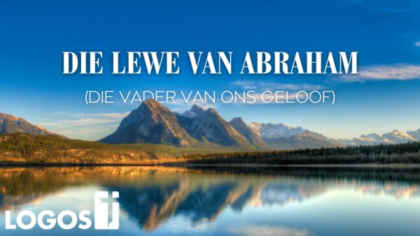 Die Lewe Van Abraham (Die Vader Van Ons Geloof)