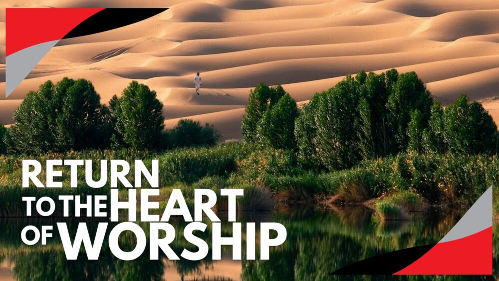 Return to the Heart of Worship